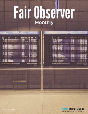 Fair Observer Monthly: February 2017